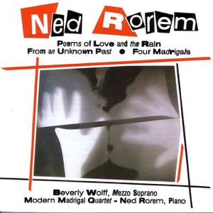 Rorem: Poems of Love and the Rain; From an Unknown Past; Four Madrigals