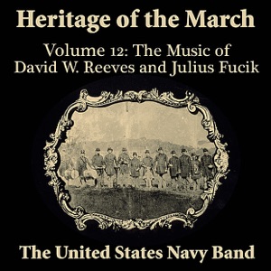 Heritage of the March, Volume 12 the Music of Reeves & Fucik
