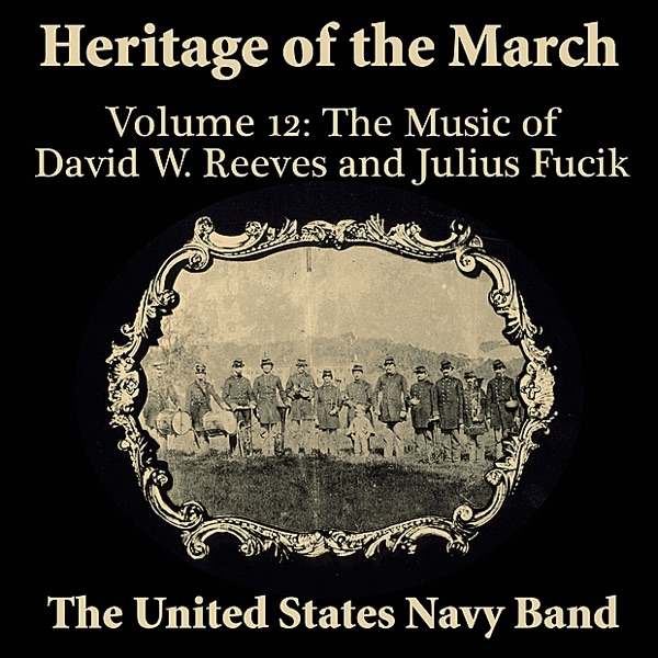 Heritage of the March, Volume 12 the Music of Reeves & Fucik