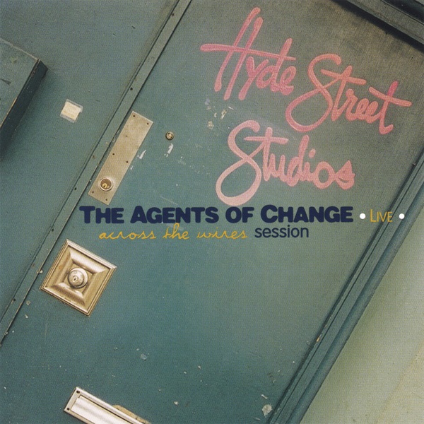 Обложка альбома «Live At Hyde St. Studios- Across the Wires Session» — The Agents Of Change