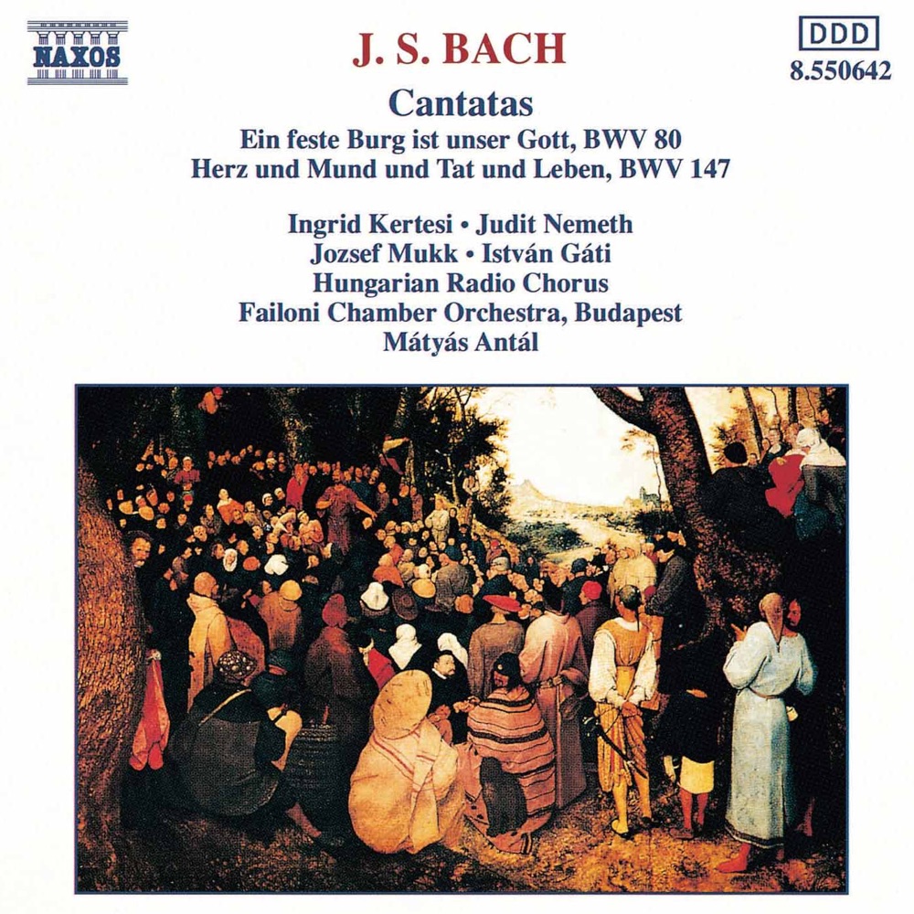 Обложка альбома «Bach, J.S.: Cantatas, Bwv 80 and 147» — Ingrid Kertesi, József Mukk, Judit Nemeth, Istvan Gati, Hungarian Radio Chorus, Mátyás Antal & Budapest Failoni Chamber Orchestra