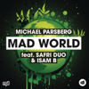 Mad World (feat. Safri Duo & Isam B) [Radio Edit] - Michael Parsberg