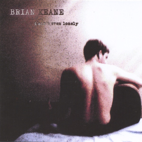 Обложка альбома «I Ain't Even Lonely» — Brian Keane