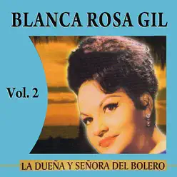 La Dueña Y Señora Del Bolero Volume 2 - Blanca Rosa Gil La Dueña Y Señora Del Bolero Volume 2 - Blanca Rosa Gil