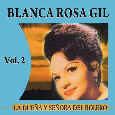 La Dueña Y Señora Del Bolero Volume 2 - Blanca Rosa Gil La Dueña Y Señora Del Bolero Volume 2 - Blanca Rosa Gil