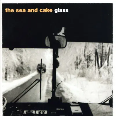 Glass - The Sea and Cake Glass - The Sea and Cake