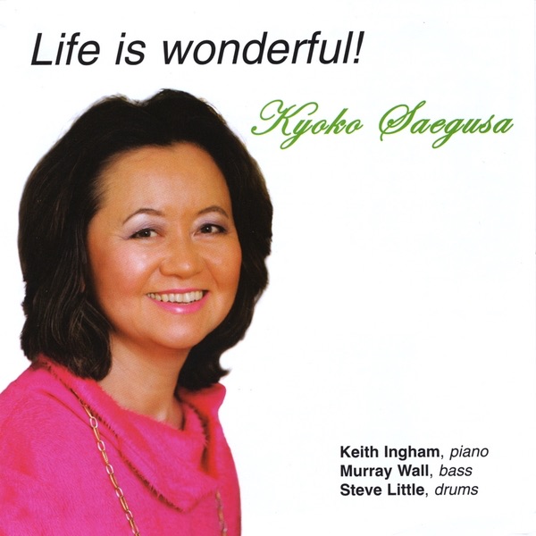 Обложка альбома «Life Is Wonderful!» — Keith Ingham, Kyoko Saegusa, Murray Wall & Steve Little