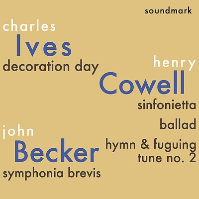 Charles Ives, Henry Cowell and John Becker Premiere Recordings