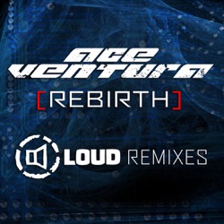 Ace Ventura - Rebirth (Loud Part 1 Remix)