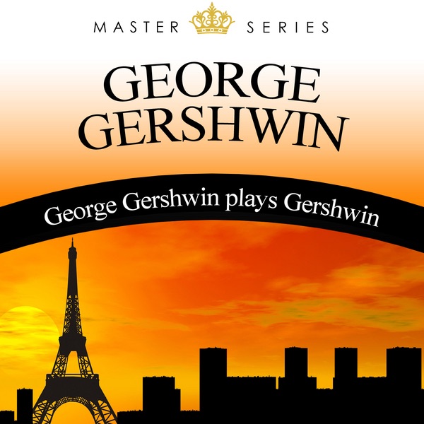 George Gershwin Plays Gershwin
