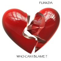 Who Can I Blame? - Funkda