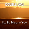 I'll Be Missing You (Radio Version) - Double Jam
