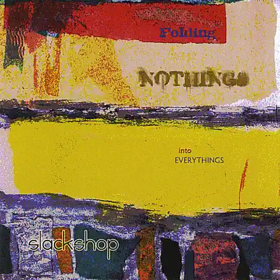Ascolta 'Folding Nothings Into Everythings' di Slackshop
