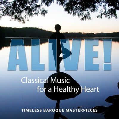 Alive! Classical Music for a Healthy Heart (Timeless Baroque Masterpieces)