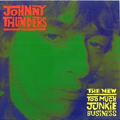 The New Too Much Junkie Business - Johnny Thunders
