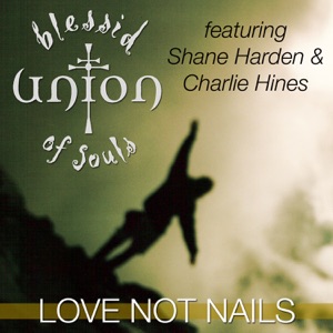 Love Not Nails (Easter Single) [feat. Shane Harden & Charlie Hines] - Single
