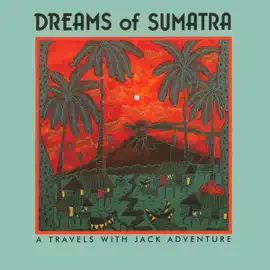 Dreams of Sumatra: Travels With Jack