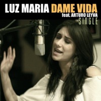 Dame Vida (feat. Arturo Leyva) - Single - Luz Maria