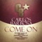Come On (Dj Kharma, Andrew M Remix) - Carlos Barbosa lyrics