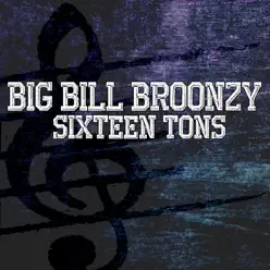 Sixteen Tons - Big Bill Broonzy