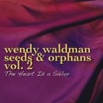 Seeds and Orphans, Vol. 2 - The Heart Is a Sailor