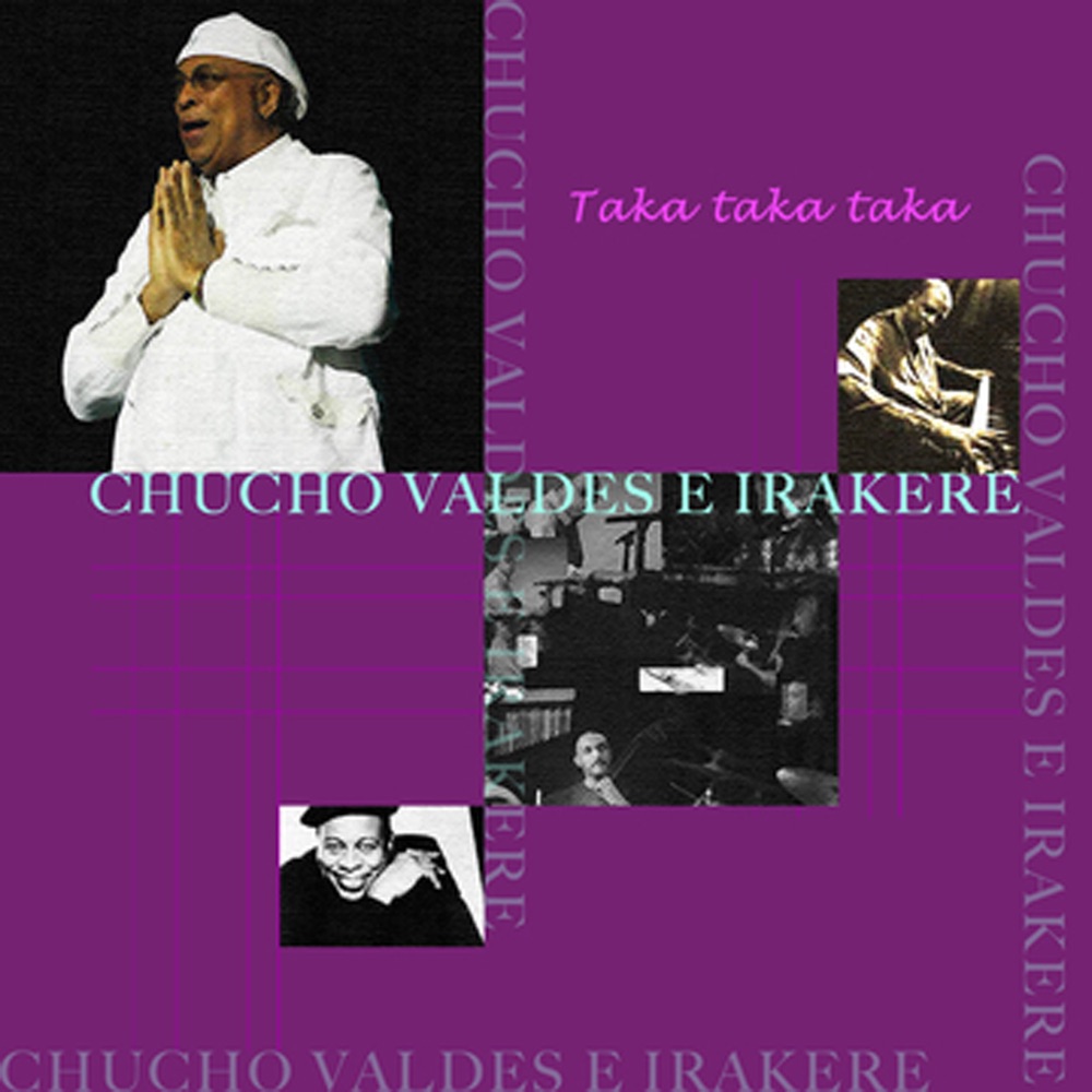 Обложка альбома «Taka Taka Taka» — Chucho Valdés & Irakere