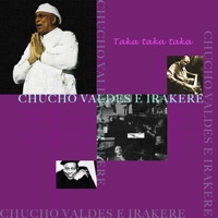 Taka Taka Taka - Chucho Valdés & Irakere