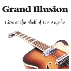 Grand Illusion - Live At the Ebell of los Angeles - Grand Illusion Grand Illusion - Live At the Ebell of los Angeles - Grand Illusion
