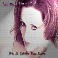 It's a Little Too Late - Melissa Dori Dye
