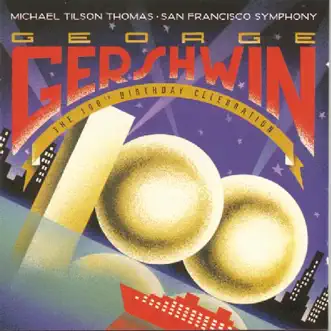 Gershwin: 100th Birthday Celebration by Michael Tilson Thomas & San Francisco Symphony album reviews, ratings, credits