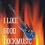 I like good Rockmusic!