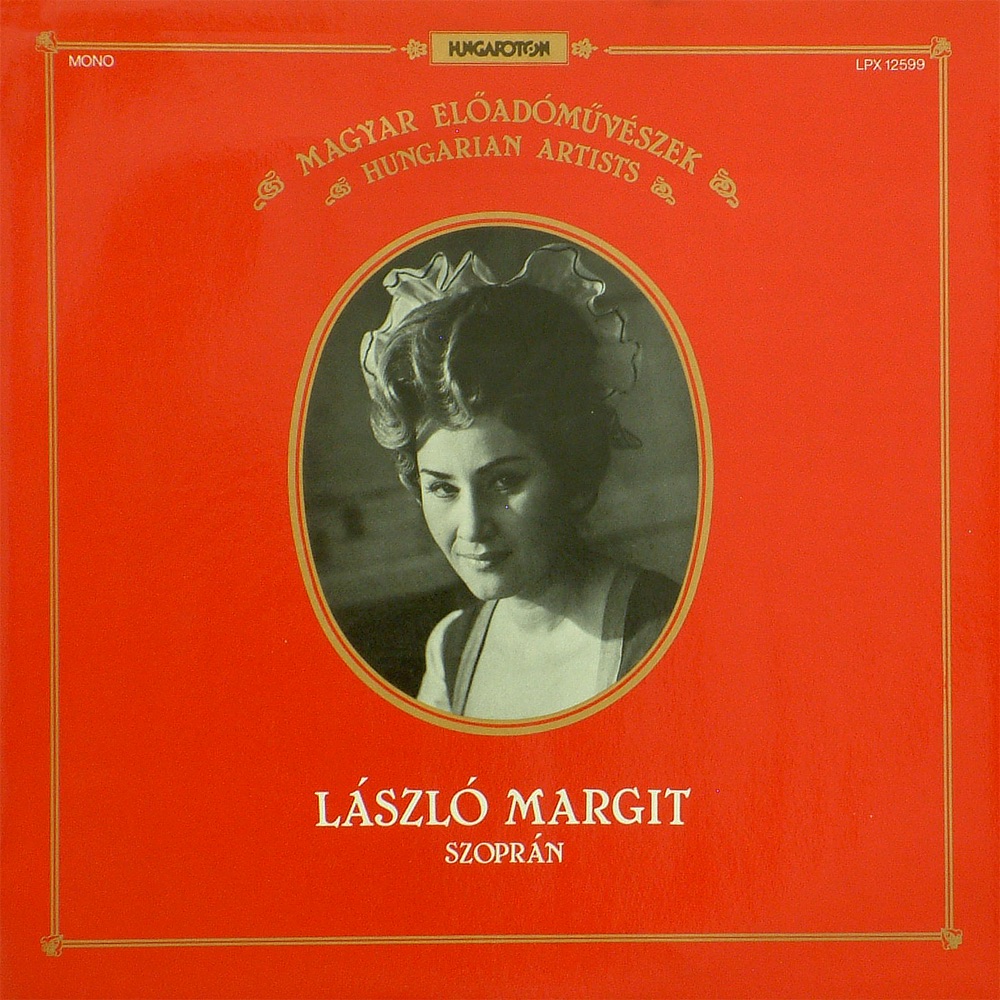 Обложка альбома «Magyar előadóművészek: László Margit (Hungaroton Classics)» — László Margit, A Magyar Rádió és Televízió Énekkara, A Magyar Rádió és Televízió Szimfonikus Zenekara, A Magyar Állami Operaház Zenekara, Lehel György, Lukács Ervin, Borbély Gyula & Kórodi András