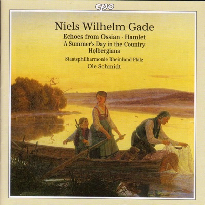 Gade: Echoes of Ossian - Hamlet Overture - a Summer's Day In the Country - Holbergiana Suite