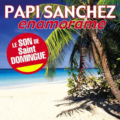 Enamorame (Le son de Saint Domingue) - Single - Papi Sanchez