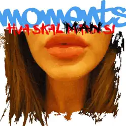 Hva skal man si (Original Version) - Single - Moments Hva skal man si (Original Version) - Single - Moments