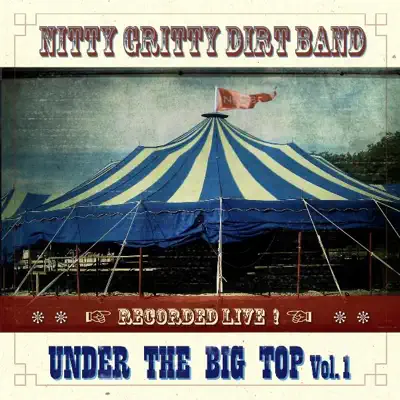 Under the Big Top, Vol. 1. - EP - Nitty Gritty Dirt Band