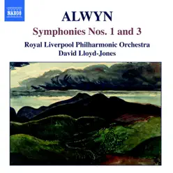 Alwyn: Symphonies No. 1 and 3 - Royal Liverpool Philharmonic Orchestra Alwyn: Symphonies No. 1 and 3 - Royal Liverpool Philharmonic Orchestra