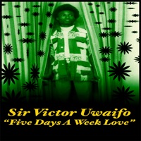 Five Days A Week Love - Sir Victor Uwaifo