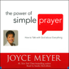 The Power of Simple Prayer: How to Talk with God about Everything - Joyce Meyer