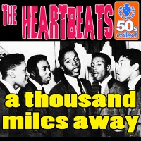 The Heartbeats - A Thousand Miles Away (Digitally Remastered)