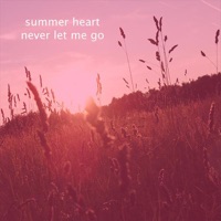Never Let Me Go - Summer Heart