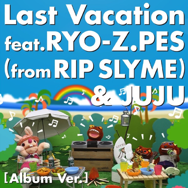 Last Vacation feat.RYO-Z.PES (from RIP SLYME) & JUJU [Album Ver.] - Single