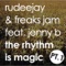 The Rhythm Is Magic (feat. Jenny B) - Rudeejay & Freaks Jam lyrics