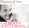 Canciones de Amor: Gilberto Santa Rosa - Gilberto Santa Rosa