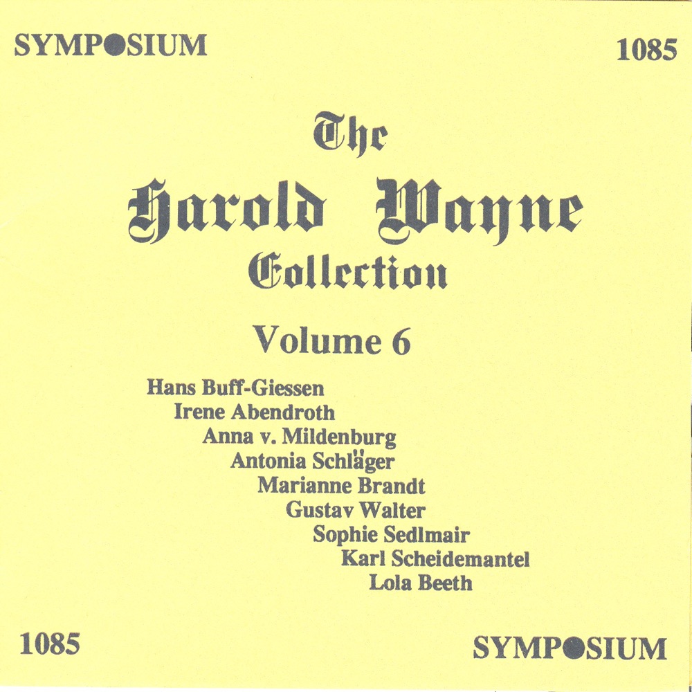 Обложка альбома «The Harold Wayne Collection, Vol. 6 (1902-1907)» — Hans Buff-Giessen, Anonymous, Irene Abendroth, Anna von Mildenburg, Antonia Schlager, Marianne Brandt, Gustav Walter, Sophie Sedlmair, Karl Scheidemantel & Lola Beeth