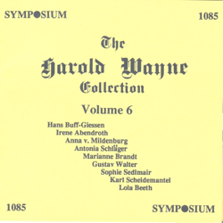 The Harold Wayne Collection, Vol. 6 (1902-1907) - Hans Buff-Giessen, Anonymous, Irene Abendroth, Anna von Mildenburg, Antonia Schlager, Marianne Brandt, Gustav Walter, Sophie Sedlmair, Karl Scheidemantel &amp; Lola Beeth Cover Art