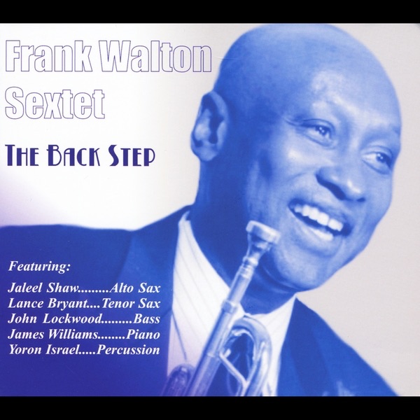 Обложка альбома «The Back Step (feat. Jaleel Shaw, Lance Bryant,James Williams, Yoron Israel & John Lockwood)» — Frank Walton Sextet
