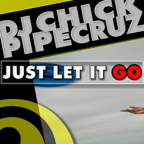 Обложка альбома «DJ Chick ft . Pipe Cruz - Just Let It Go (feat. Pipe Cruz) - Single» — DJ Chick
