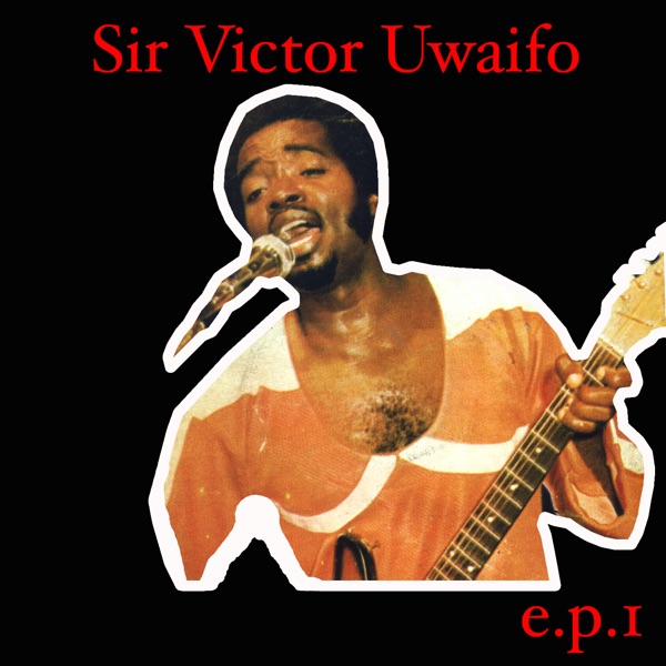 Sir Victor Uwaifo EP 1