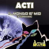 Il mondo è mio (2011 Remixes) - EP - Acti